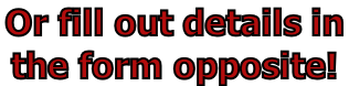Or fill out details in  the form opposite!
