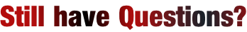 Still have Questions?